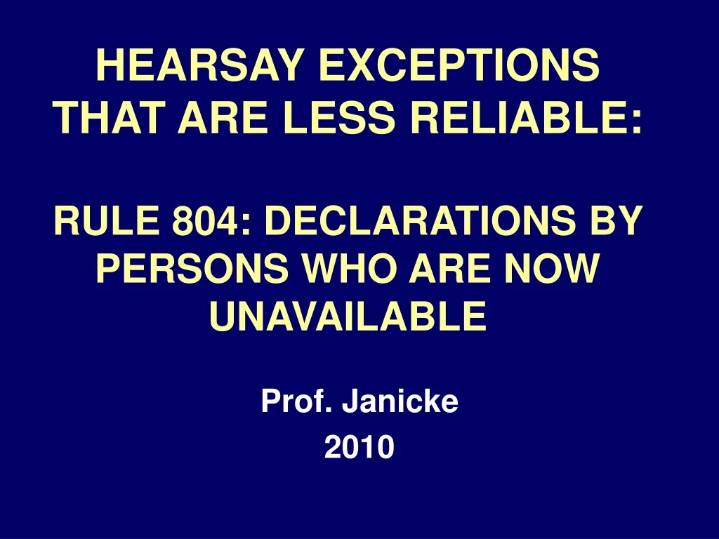 hearsay exceptions that are less reliable rule 804 declarations by persons who are now unavailable
