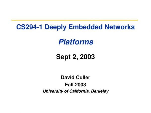 CS294-1 Deeply Embedded Networks Platforms Sept 2, 2003