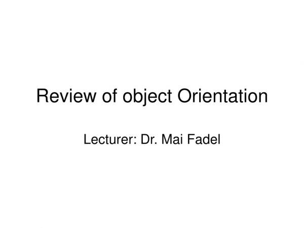 Review of object Orientation
