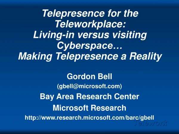 Gordon Bell  (gbell@microsoft) Bay Area Research Center Microsoft Research