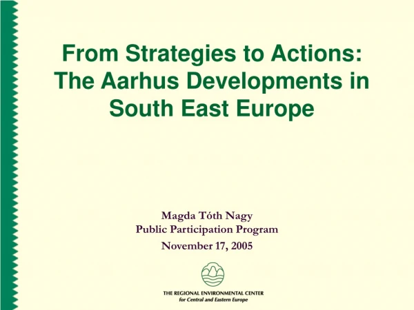 From Strategies to Actions: The Aarhus Developments in South East Europe