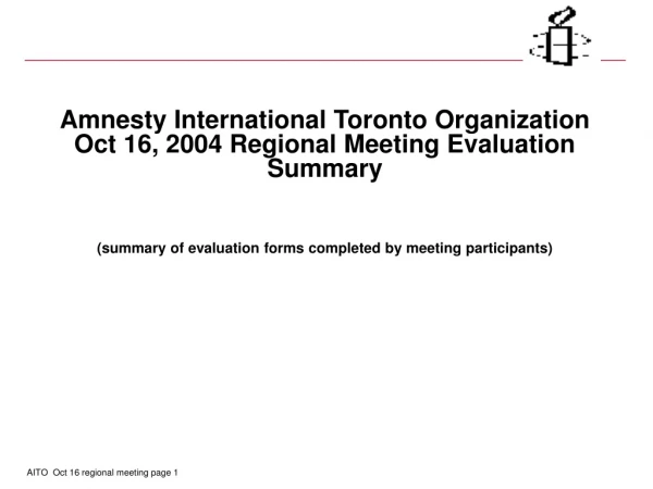 Amnesty International Toronto Organization  Oct 16, 2004 Regional Meeting Evaluation Summary