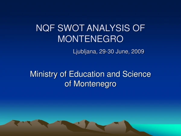 NQF SWOT ANALYS IS  OF MONTENEGRO Ljubljana, 29-30 June, 2009