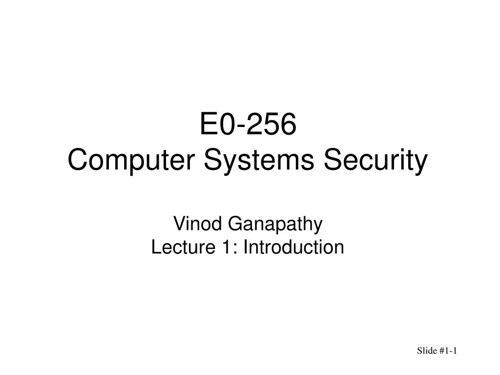 e0 256 computer systems security vinod ganapathy