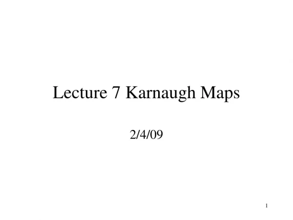 Lecture 7 Karnaugh Maps