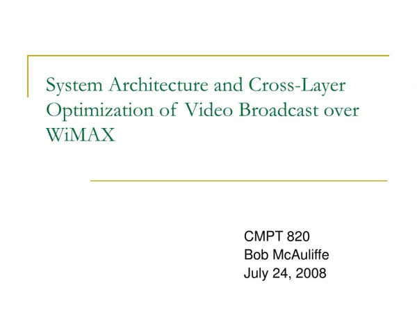 System Architecture and Cross-Layer Optimization of Video Broadcast over WiMAX