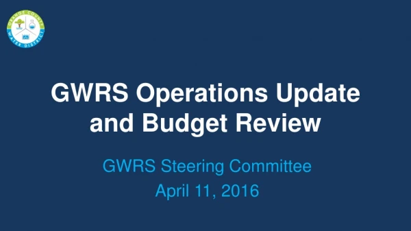 GWRS Operations Update and Budget Review