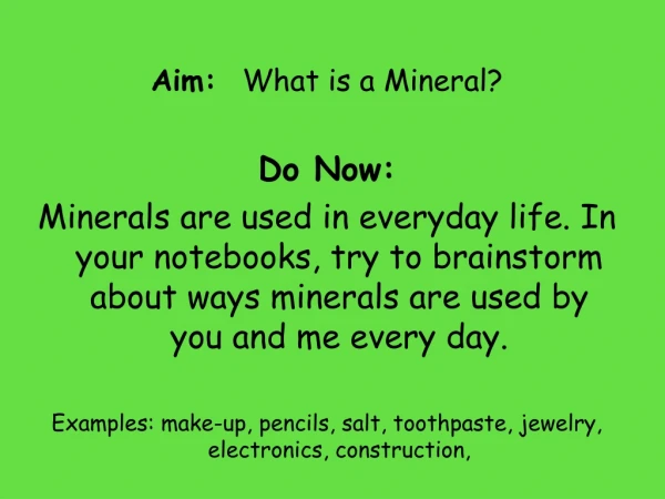 Aim:   What is a Mineral? Do Now: