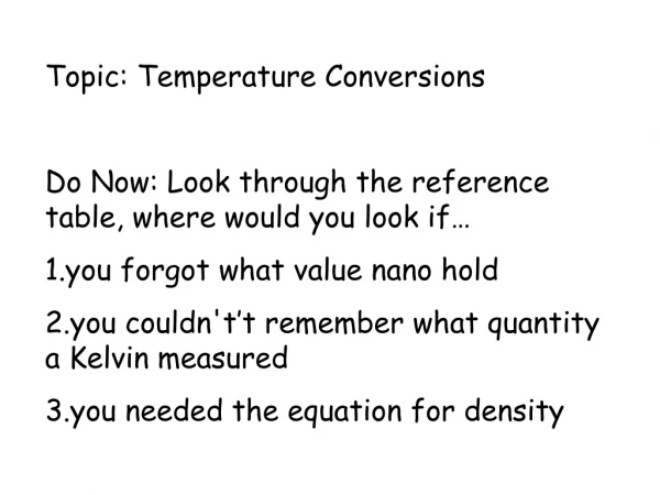 Topic: Temperature Conversions Do Now: Look through the reference table, where would you look if…