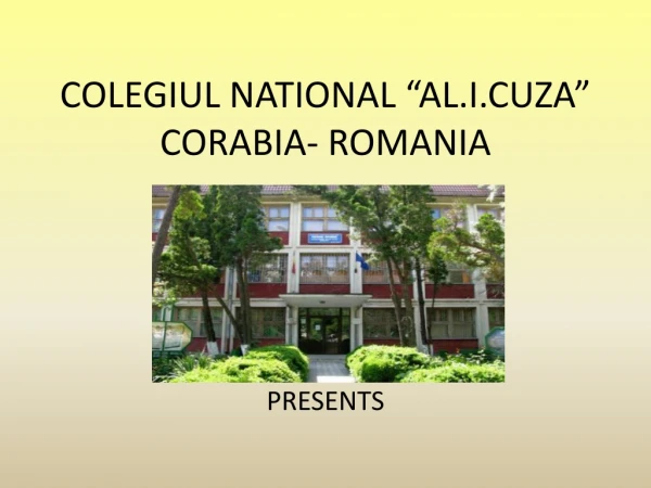 Colegiul  National “ Al.I.Cuza ”  Corabia - Romania