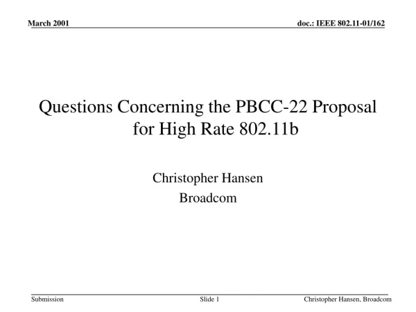 Questions Concerning the PBCC-22 Proposal for High Rate 802.11b Christopher Hansen Broadcom