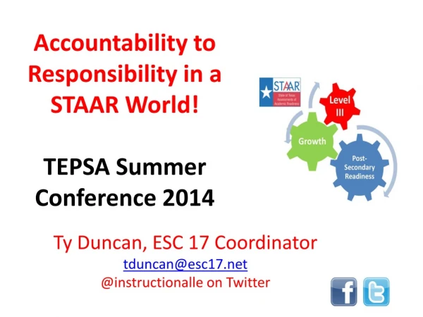 Accountability to Responsibility in a  STAAR World! TEPSA Summer  Conference 2014