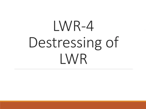 LWR-4 Destressing of LWR