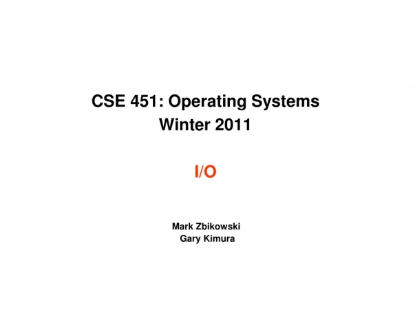 CSE 451: Operating Systems Winter 2011 I/O