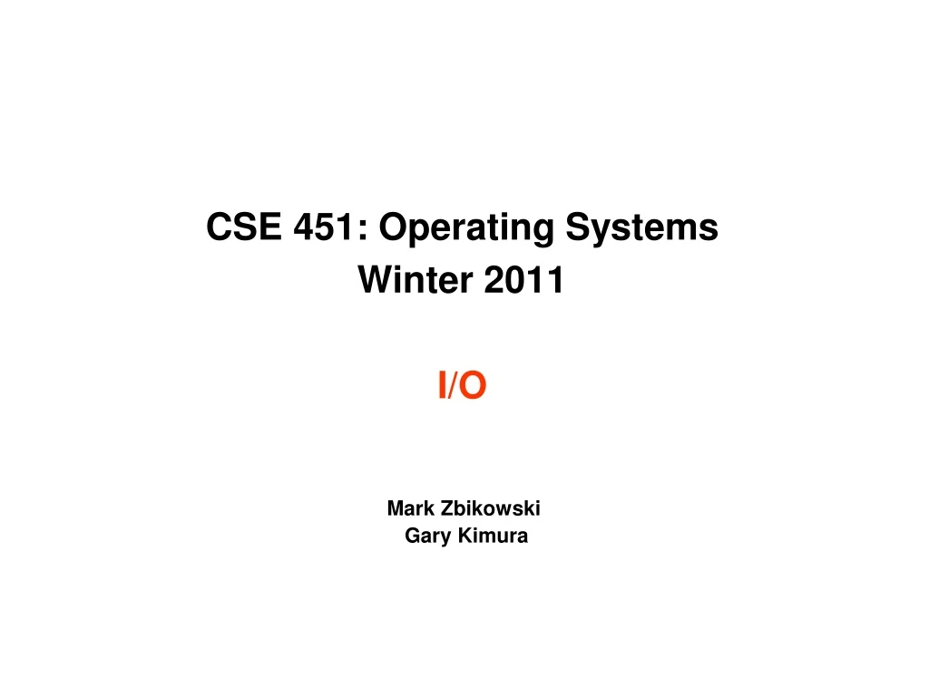 cse 451 operating systems winter 2011 i o