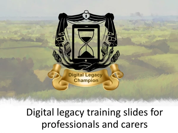 Digital legacy training slides for  professionals and carers