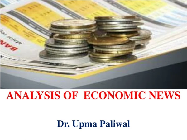 ANALYSIS OF  ECONOMIC NEWS Dr.  Upma Paliwal