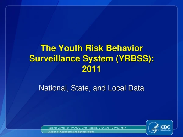 The Youth Risk Behavior  Surveillance System (YRBSS): 2011