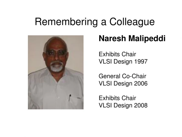Naresh Malipeddi Exhibits Chair VLSI Design 1997 General Co-Chair VLSI Design 2006 Exhibits Chair