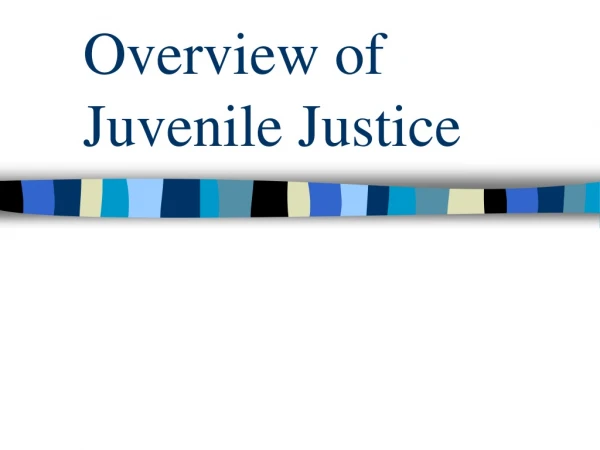 Overview of Juvenile Justice