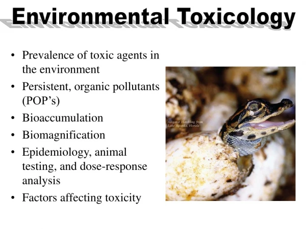 Prevalence of toxic agents in the environment Persistent, organic pollutants (POP’s)