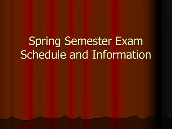 Spring Semester Exam Schedule and Information