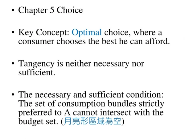 Chapter 5 Choice Key Concept:  Optimal  choice, where a consumer chooses the best he can afford.