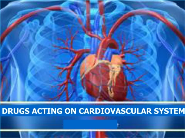 DRUGS ACTING ON CARDIOVASCULAR SYSTEM