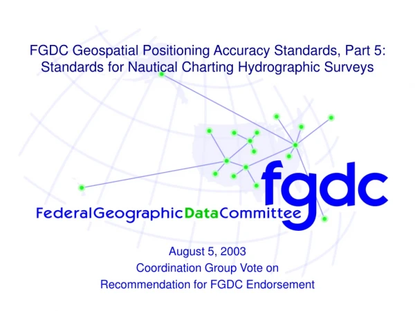 August 5, 2003 Coordination Group Vote on  Recommendation for FGDC Endorsement