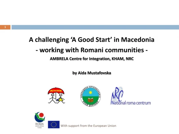 A challenging ‘A Good Start’ in Macedonia -  w orking  with Romani communities  -