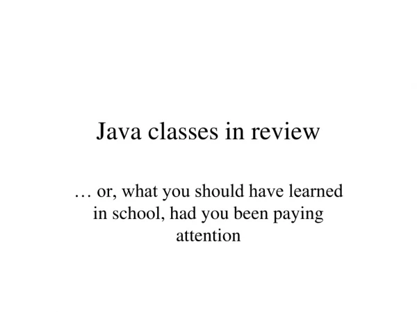 Java classes in review