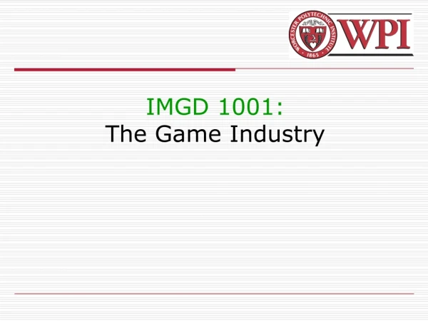 IMGD 1001: The Game Industry