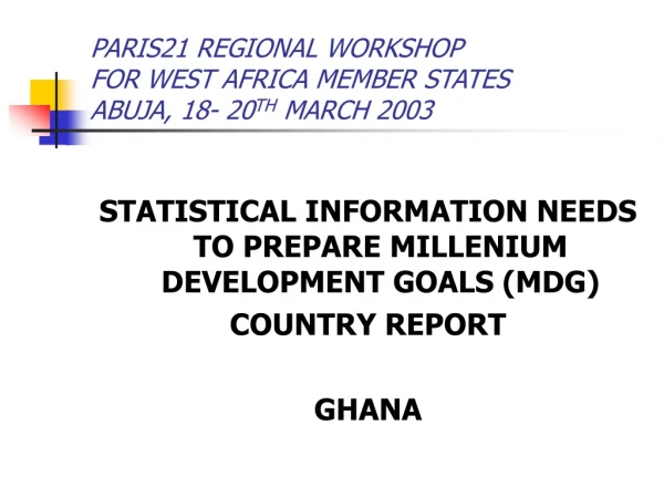 PARIS21 REGIONAL WORKSHOP  FOR WEST AFRICA MEMBER STATES ABUJA, 18- 20 TH  MARCH 2003