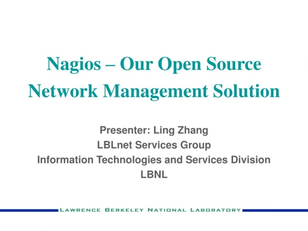 Nagios – Our Open Source  Network Management Solution Presenter: Ling Zhang LBLnet Services Group