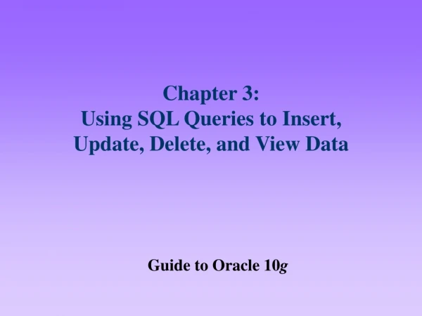 Chapter 3:  Using SQL Queries to Insert, Update, Delete, and View Data