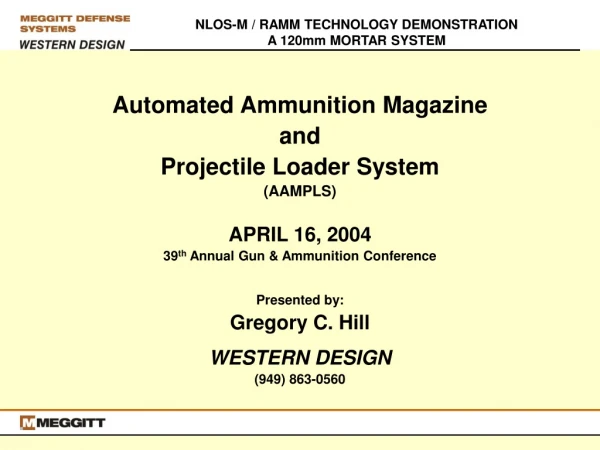 Automated Ammunition Magazine and Projectile Loader System (AAMPLS) APRIL 16, 2004