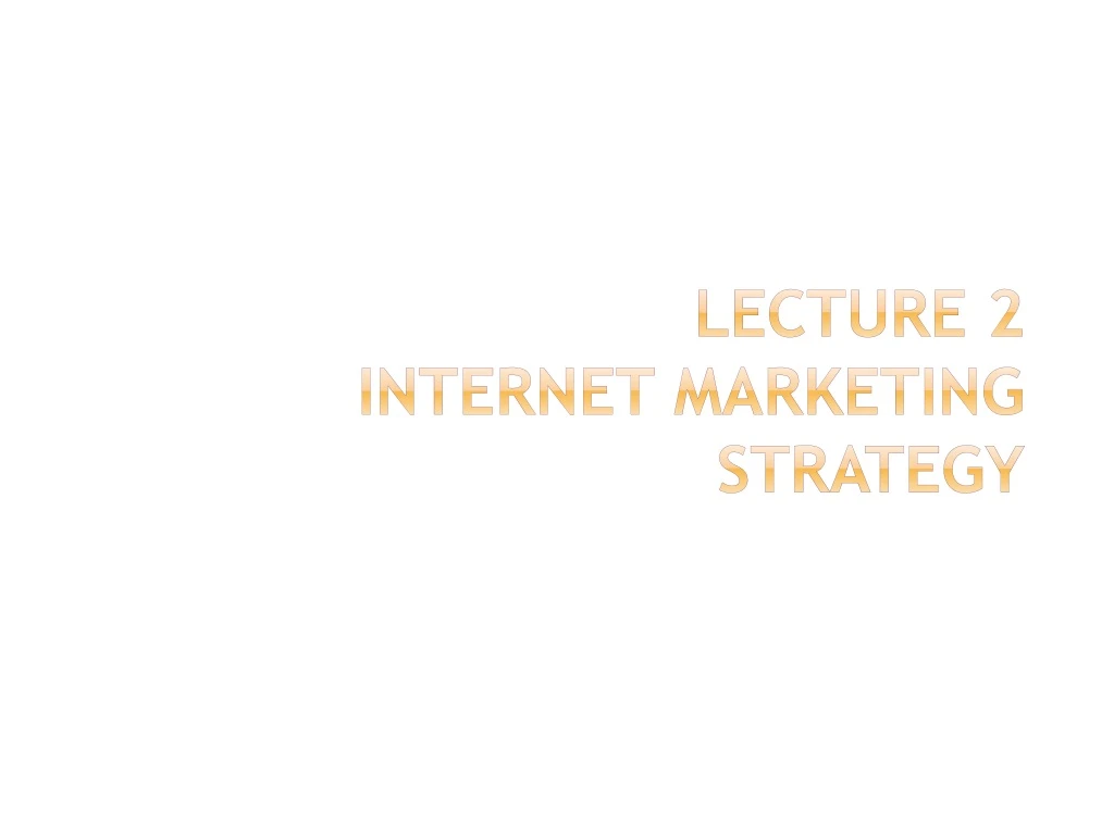 lecture 2 internet marketing strategy