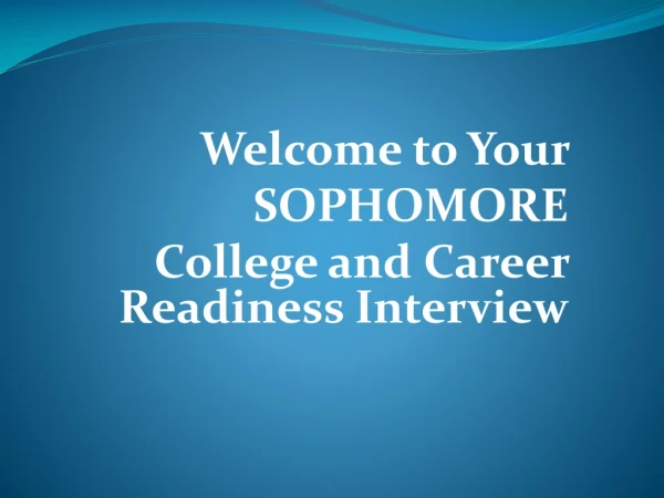 Welcome to Your  SOPHOMORE College and Career Readiness Interview