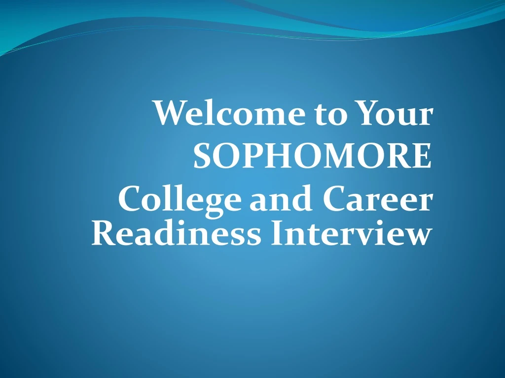welcome to your sophomore college and career readiness interview