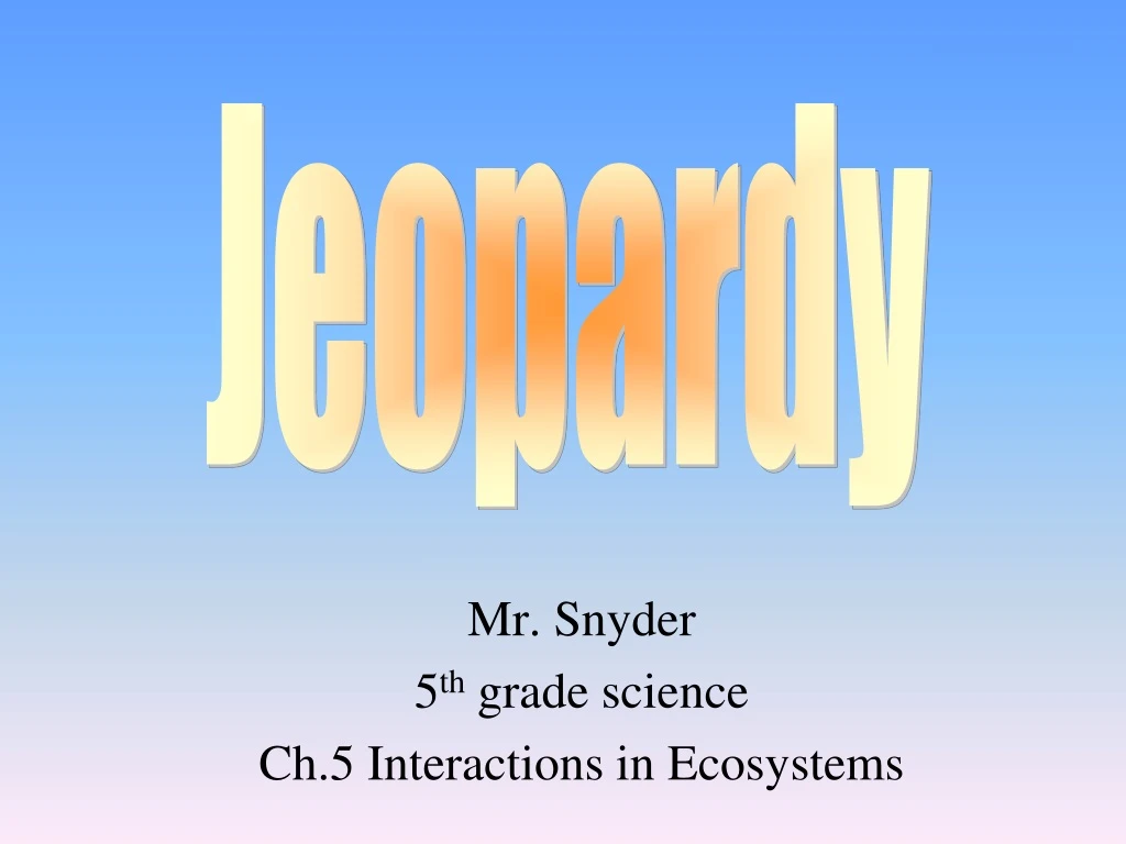 mr snyder 5 th grade science ch 5 interactions in ecosystems