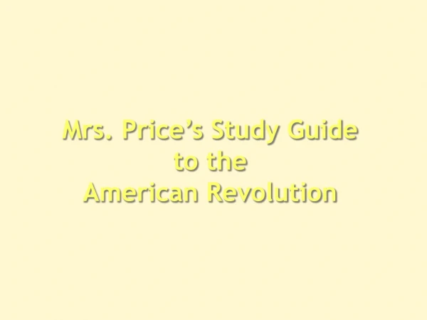 Mrs. Price’s Study Guide to the  American Revolution