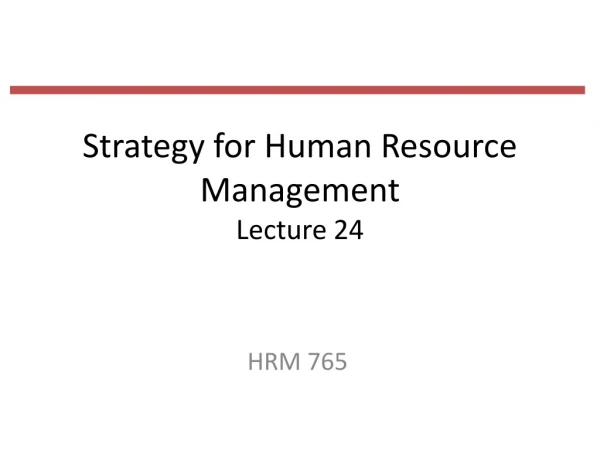 Strategy for Human Resource Management Lecture 24