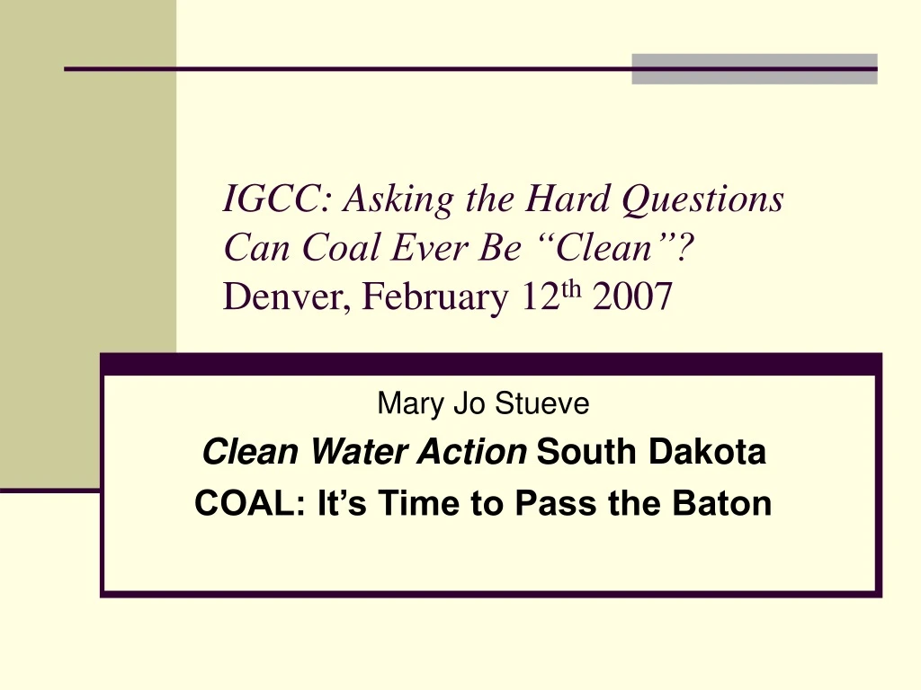 igcc asking the hard questions can coal ever be clean denver february 12 th 2007