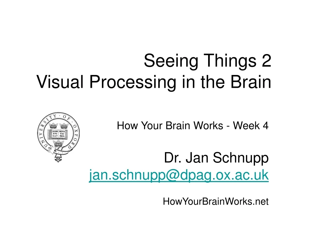 how your brain works week 4 dr jan schnupp jan schnupp@dpag ox ac uk howyourbrainworks net