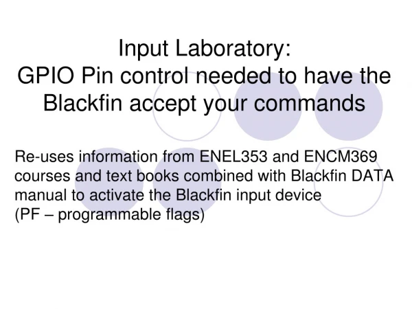 Input Laboratory:  GPIO Pin control needed to have the Blackfin accept your commands