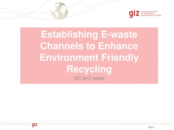 Establishing E-waste Channels to Enhance Environment Friendly Recycling IEC on E-waste