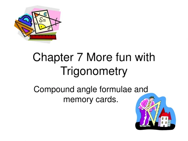 Chapter 7 More fun with Trigonometry