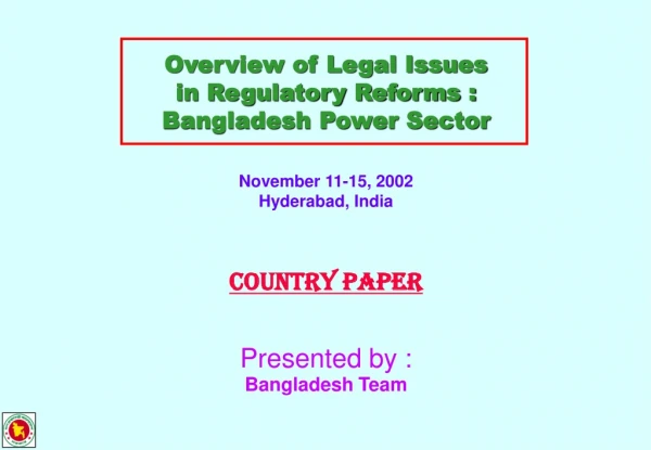Overview of Legal Issues  in Regulatory Reforms : Bangladesh Power Sector November 11-15, 2002
