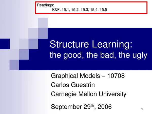 Structure Learning: the good, the bad, the ugly