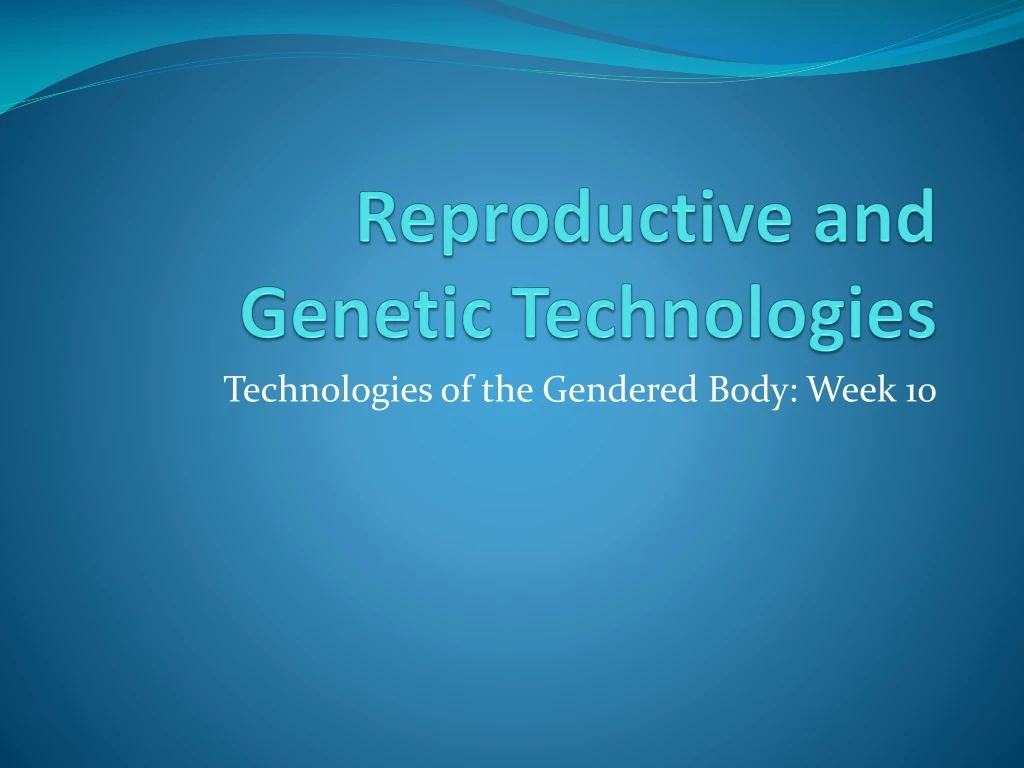 reproductive and genetic technologies
